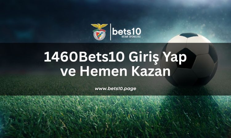 1460Bets10-giris-yap-ve-hemen-kazan